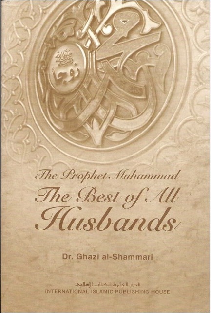 The Prophet Muhammad: The Best of All Husbands